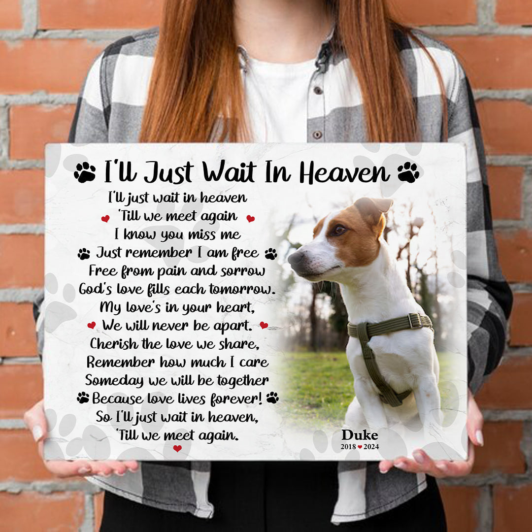 I'll Just Wait In Heaven Dog Poem | Custom Dog Memorial Canvas | Dog Memorial Gifts