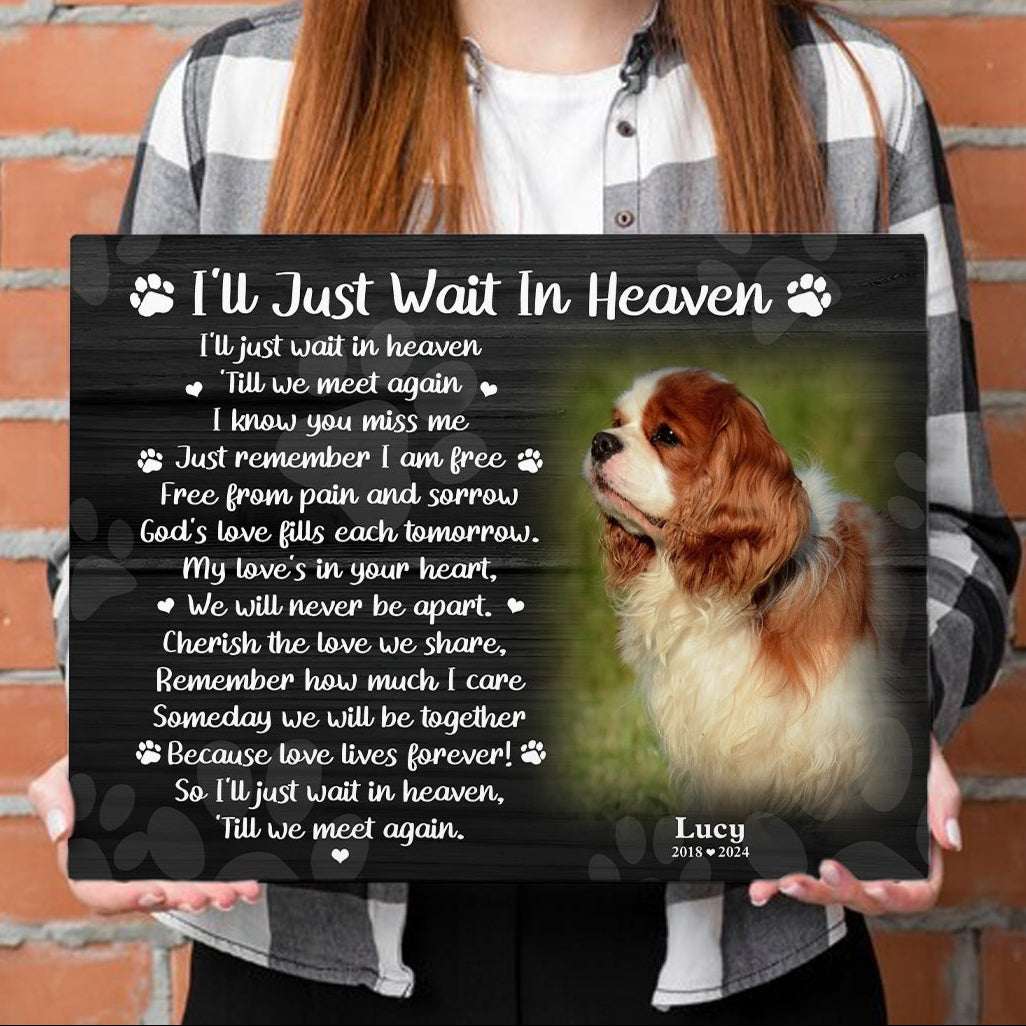 I'll Just Wait In Heaven Dog Poem  Custom Dog Memorial Canvas Print