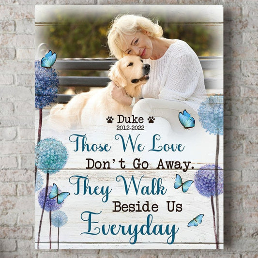 Those We Love Don't Go Away They Walk Beside Us Everyday Losing Dog Quote | Custom Dog Memorial Canvas Print