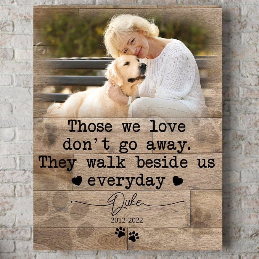 Those We Love Don't Go Away They Walk Beside Us Everyday Losing Dog Quote | Custom Dog Memorial Canvas Print