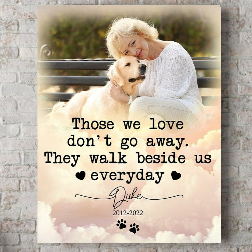 Those We Love Don't Go Away They Walk Beside Us Everyday Losing Dog Quote | Custom Dog Memorial Canvas Print