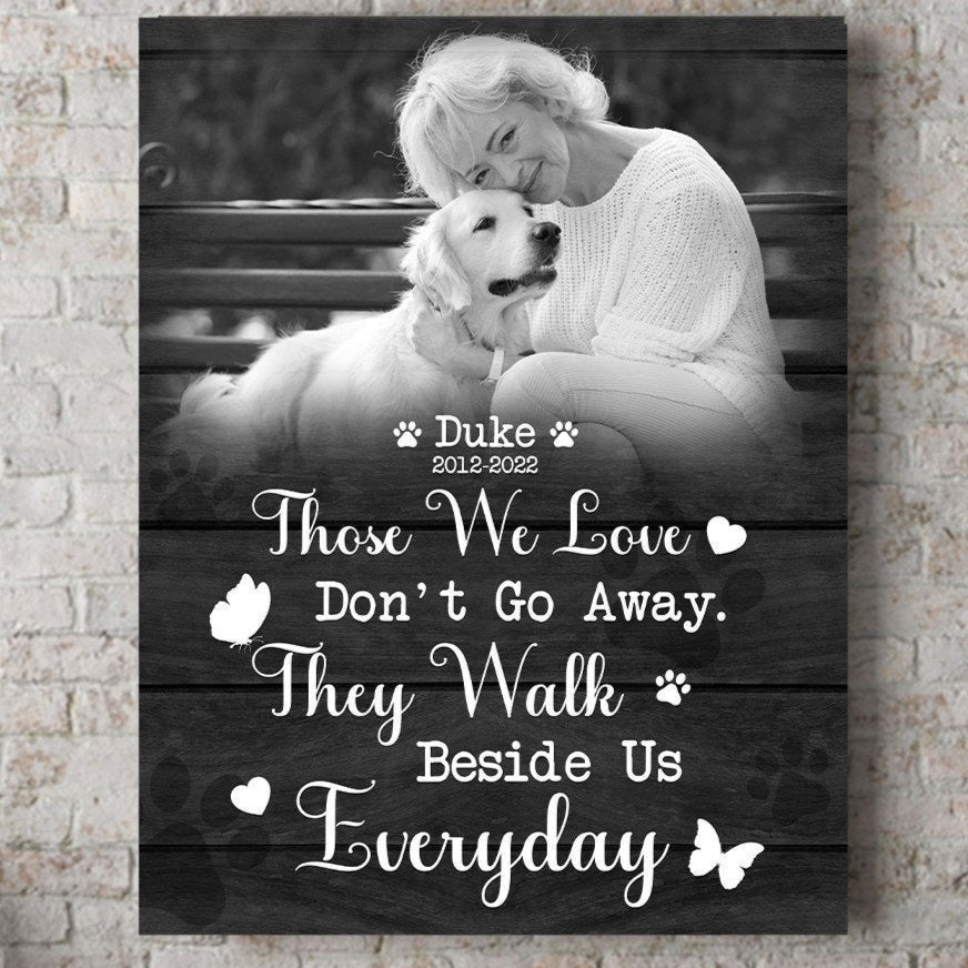 Those We Love Don't Go Away They Walk Beside Us Everyday Losing Dog Quote | Custom Dog Memorial Canvas Print